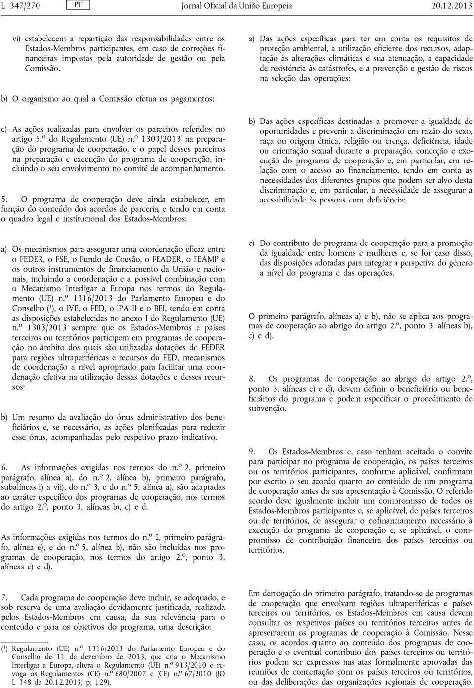 a) Das ações específicas para ter em conta os requisitos de proteção ambiental, a utilização eficiente dos recursos, adaptação às alterações climáticas e sua atenuação, a capacidade de resistência às