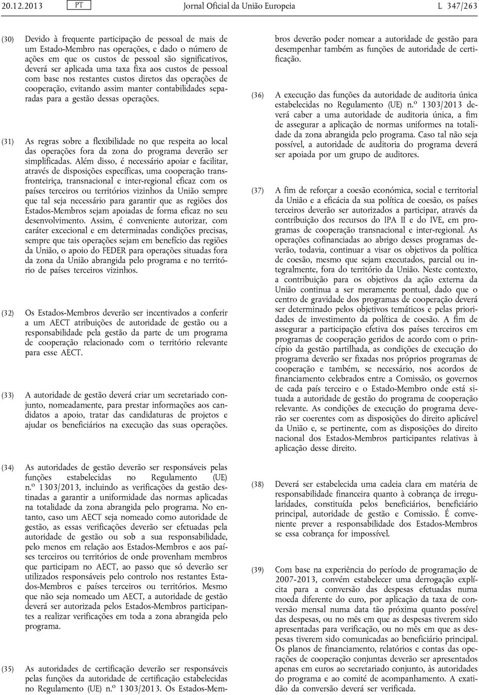 significativos, deverá ser aplicada uma taxa fixa aos custos de pessoal com base nos restantes custos diretos das operações de cooperação, evitando assim manter contabilidades separadas para a gestão