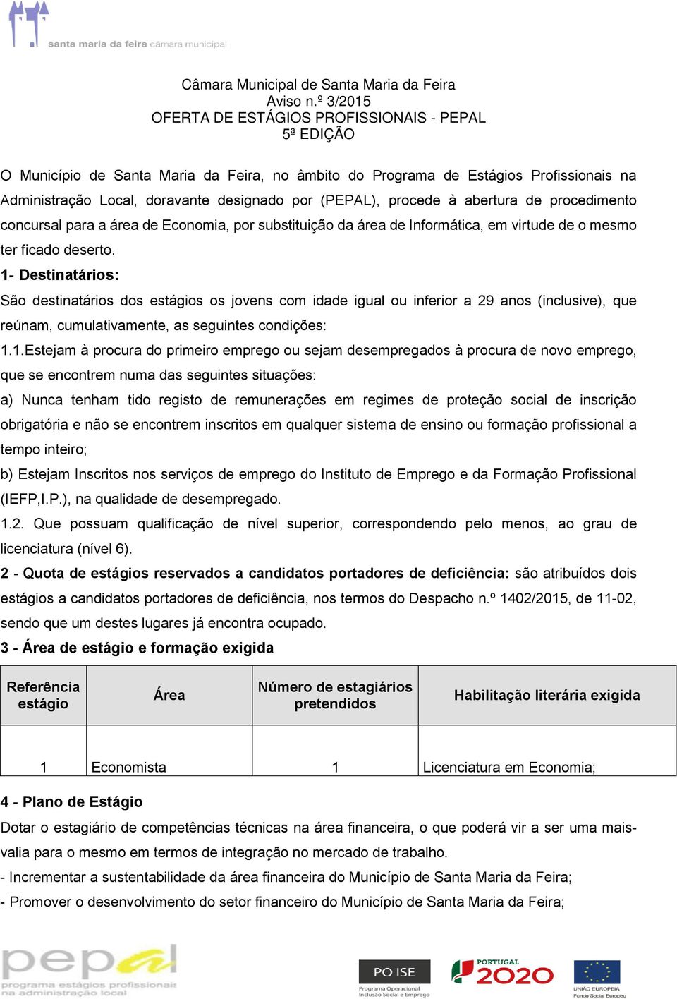 (PEPAL), procede à abertura de procedimento concursal para a área de Economia, por substituição da área de Informática, em virtude de o mesmo ter ficado deserto.