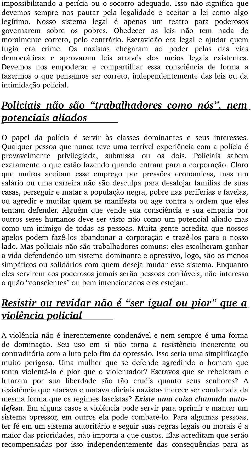 Escravidão era legal e ajudar quem fugia era crime. Os nazistas chegaram ao poder pelas das vias democráticas e aprovaram leis através dos meios legais existentes.