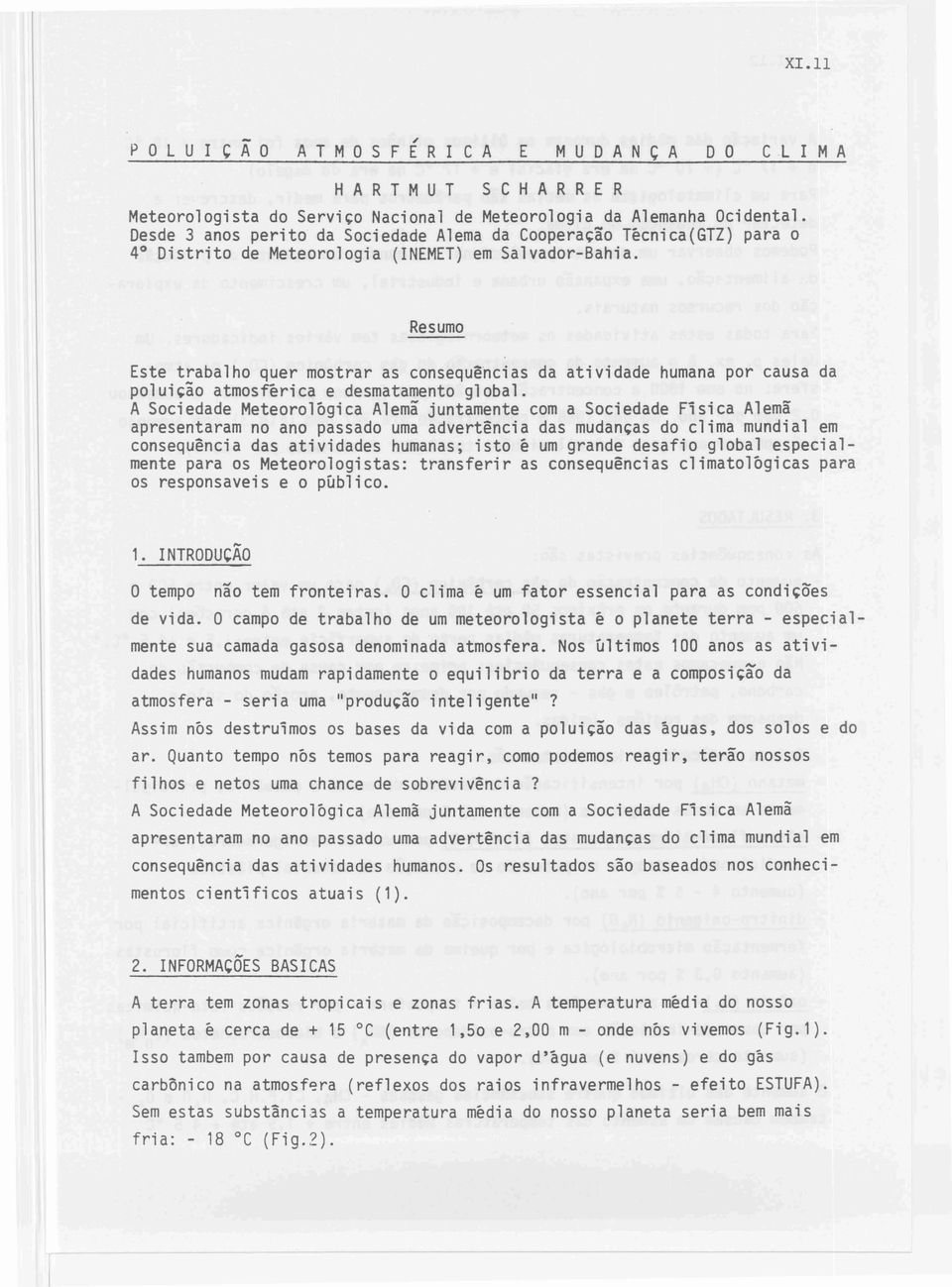 Resumo Este trabalho quer mostrar as consequências da atividade humana por causa da poluição atmosférica e desmatamento global.