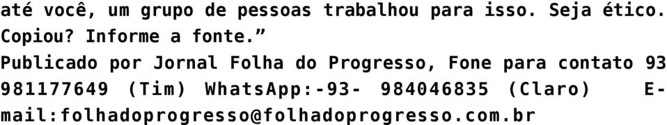 Publicado por Jornal Folha do Progresso, Fone para contato 93