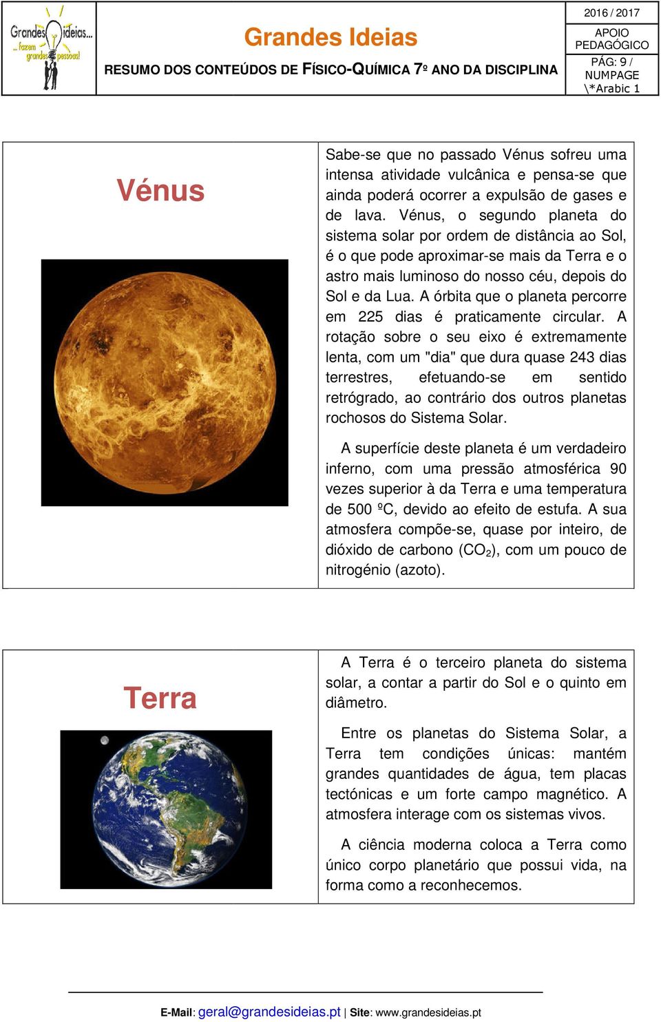 A órbita que o planeta percorre em 225 dias é praticamente circular.