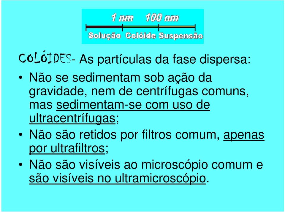 ultracentrífugas; Não são retidos por filtros comum, apenas por