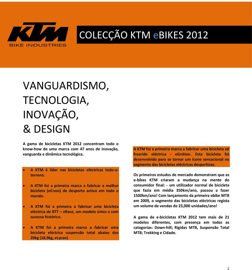 A KTM foi a primeira a fabricar uma bicicleta eléctrica de BTT erace, um modelo único e com sucesso histórico.