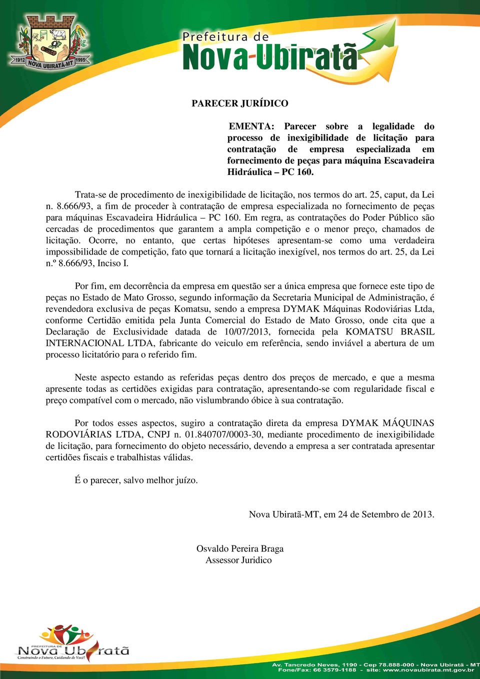 666/93, a fim de proceder à contratação de empresa especializada no fornecimento de peças para máquinas Escavadeira Hidráulica PC 160.