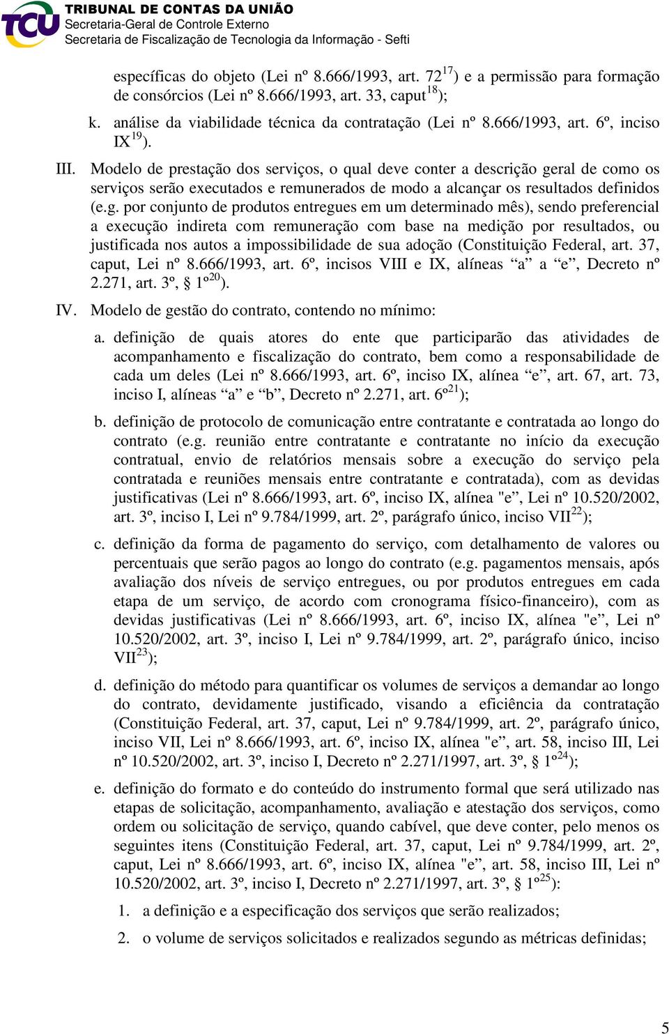 ral de como os serviços serão executados e remunerados de modo a alcançar os resultados definidos (e.g.