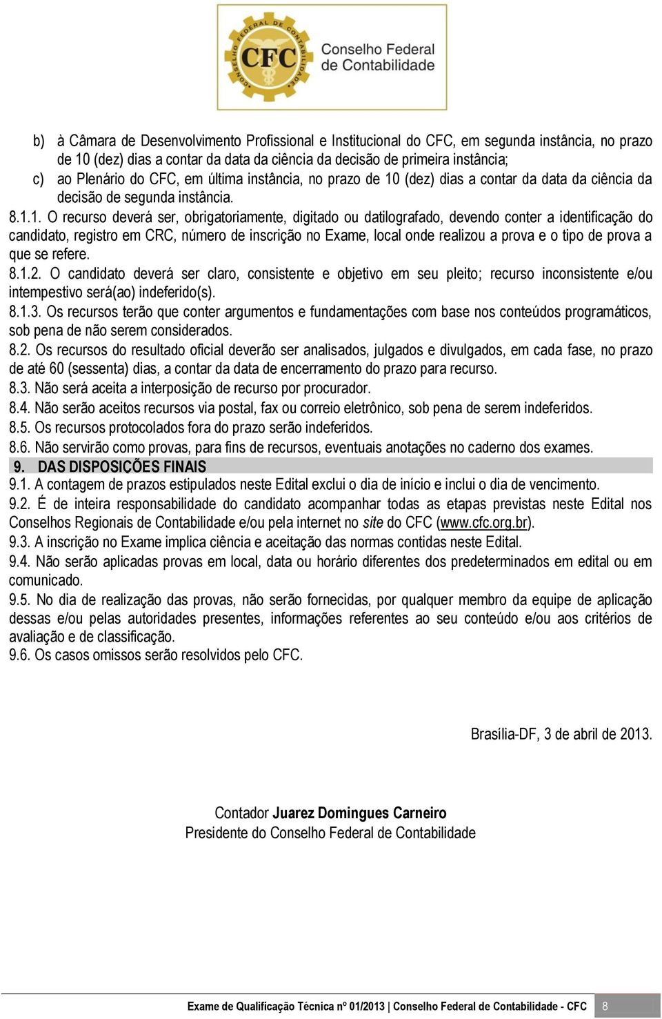 (dez) dias a contar da data da ciência da decisão de segunda instância. 8.1.