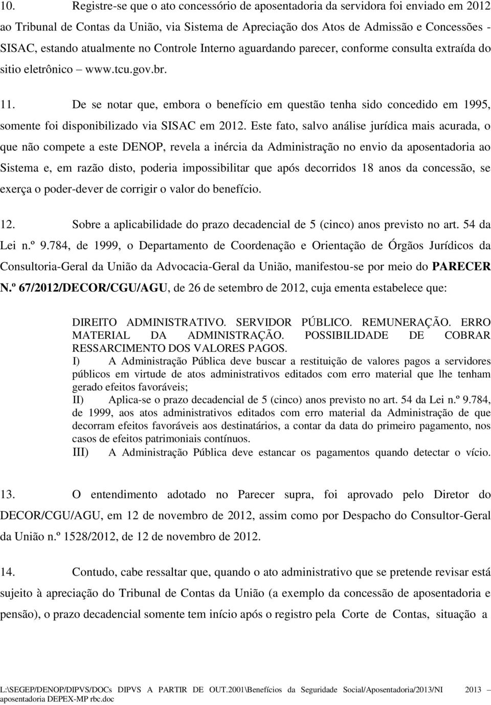 De se notar que, embora o benefício em questão tenha sido concedido em 1995, somente foi disponibilizado via SISAC em 2012.