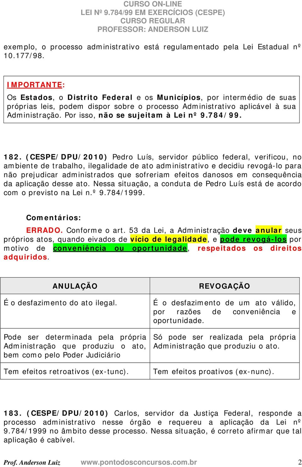 Por isso, não se sujeitam à Lei nº 9.784/99. 182.