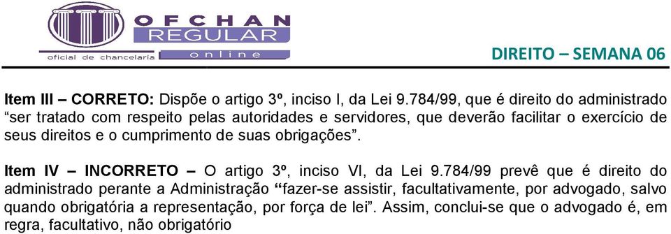 seus direitos e o cumprimento de suas obrigações. Item IV INCORRETO O artigo 3º, inciso VI, da Lei 9.