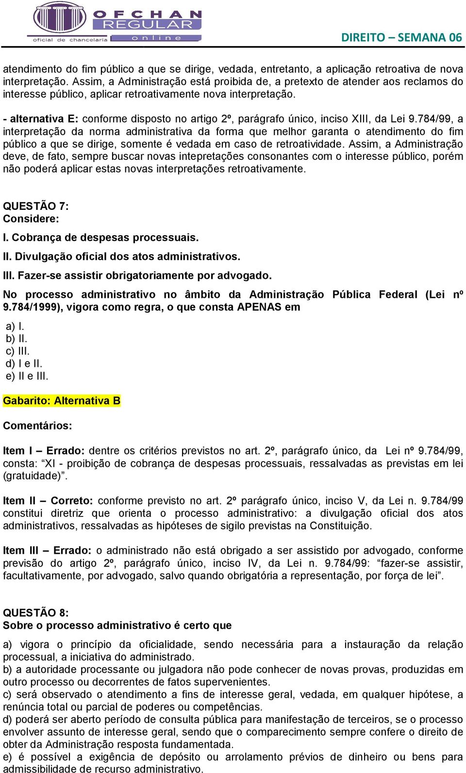 - alternativa E: conforme disposto no artigo 2º, parágrafo único, inciso XIII, da Lei 9.