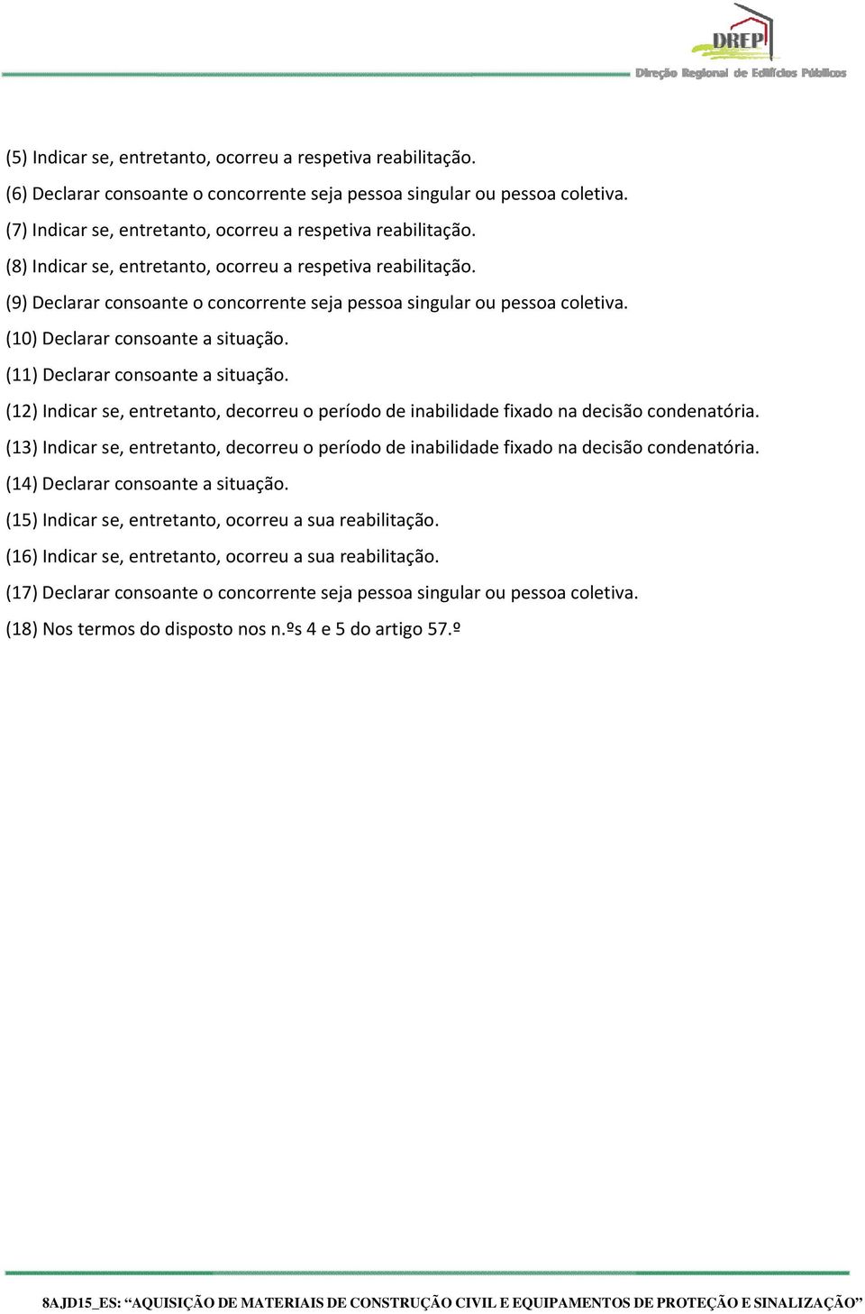 (9) Declarar consoante o concorrente seja pessoa singular ou pessoa coletiva. (10) Declarar consoante a situação. (11) Declarar consoante a situação.