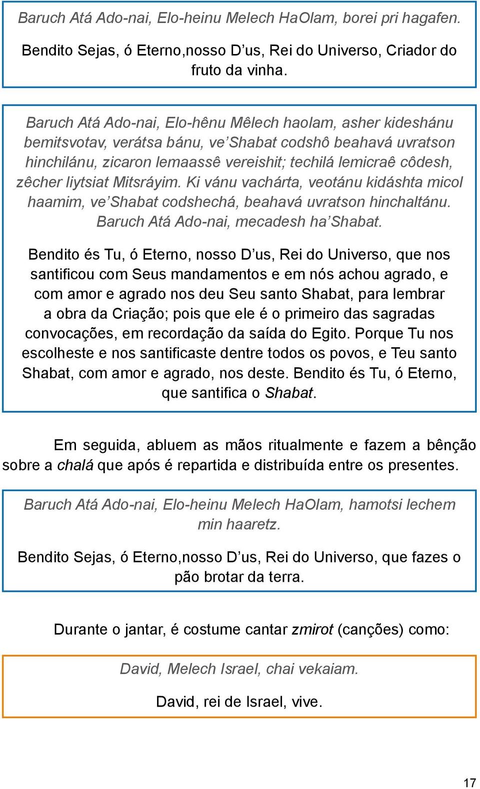 liytsiat Mitsráyim. Ki vánu vachárta, veotánu kidáshta micol haamim, ve Shabat codshechá, beahavá uvratson hinchaltánu. Baruch Atá Ado-nai, mecadesh ha Shabat.