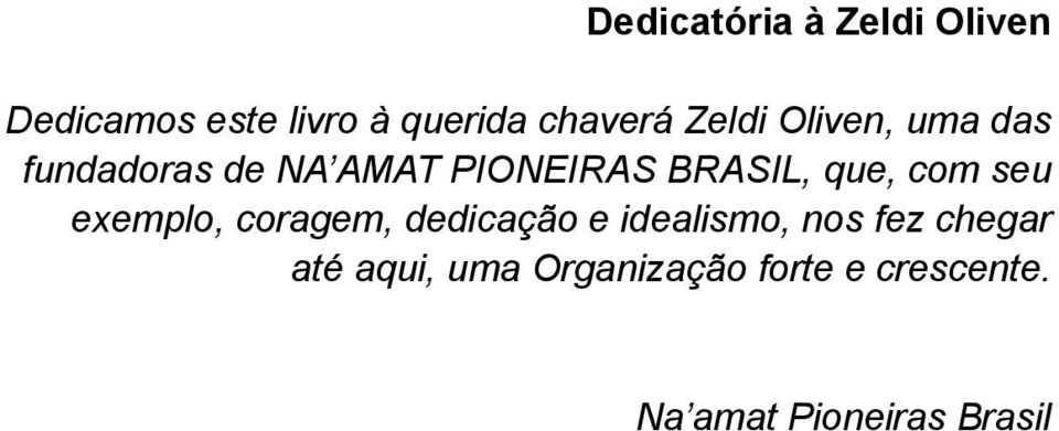 com seu exemplo, coragem, dedicação e idealismo, nos fez chegar