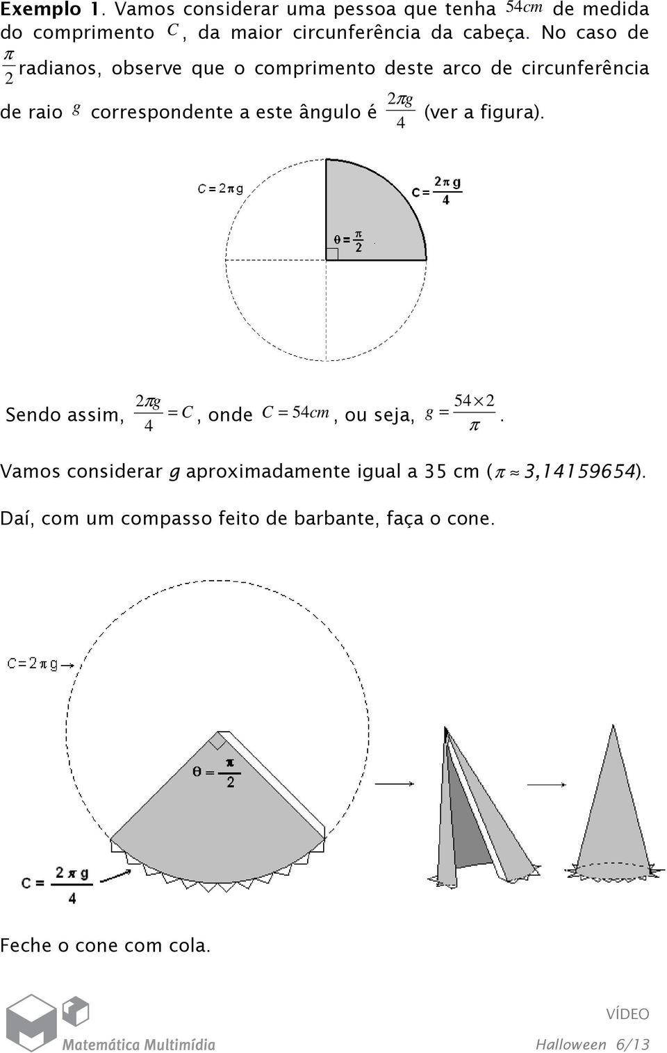 ângulo é (ver a figura). 4 Sendo assim, 2g = 4 C, onde C = 54cm, ou seja, 54 2 g =.