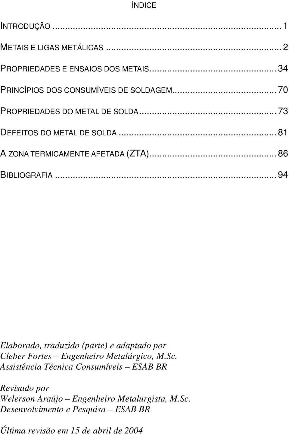 ..94 Elaborado, traduzido (parte) e adaptado por Cleber Fortes Engenheiro Metalúrgico, M.Sc.