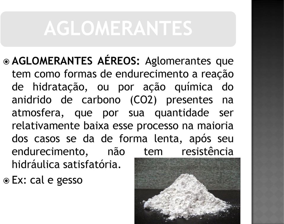 por sua quantidade ser relativamente baixa esse processo na maioria dos casos se da de forma