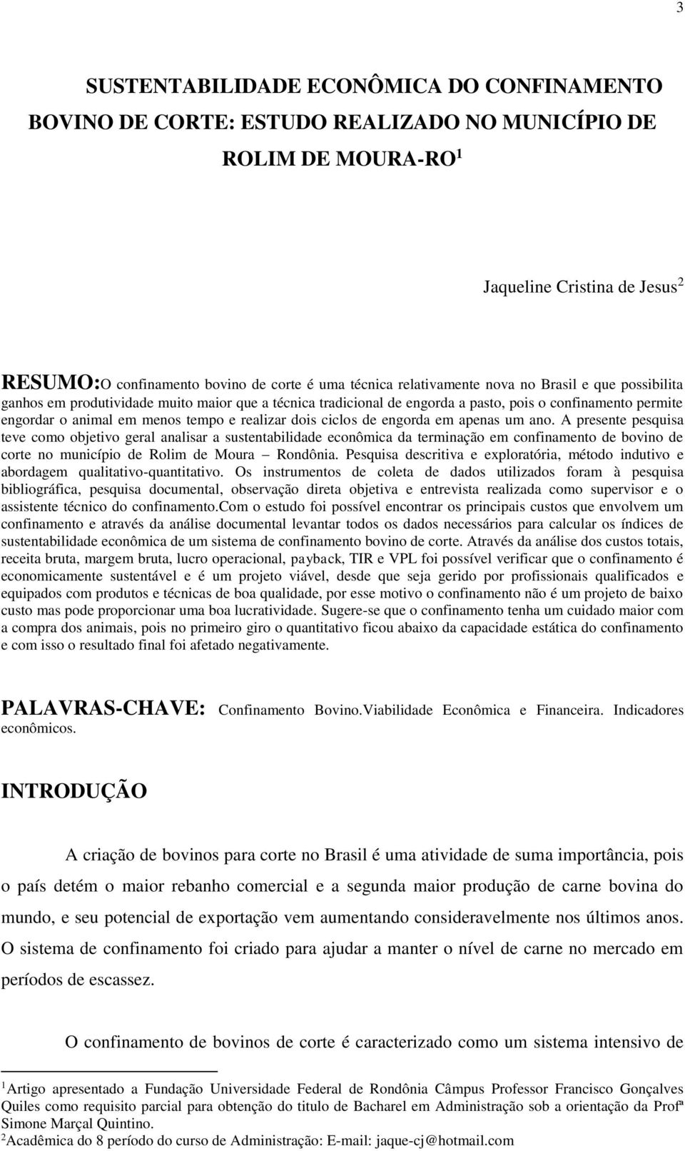 realizar dois ciclos de engorda em apenas um ano.