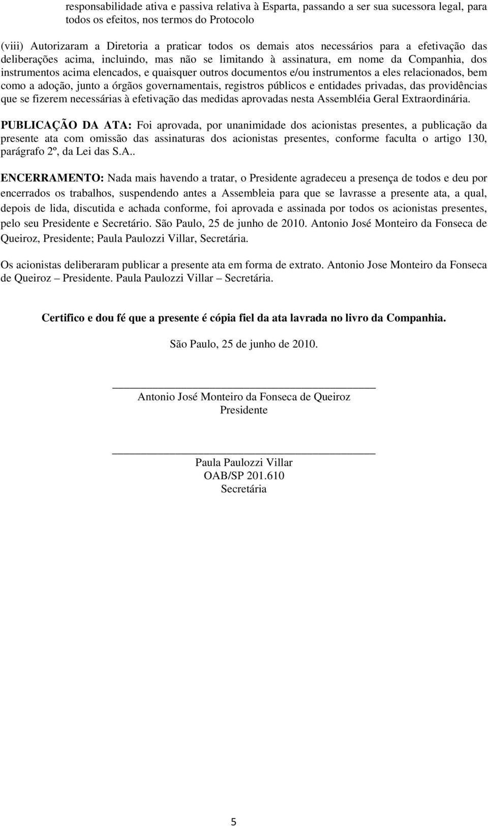 instrumentos a eles relacionados, bem como a adoção, junto a órgãos governamentais, registros públicos e entidades privadas, das providências que se fizerem necessárias à efetivação das medidas