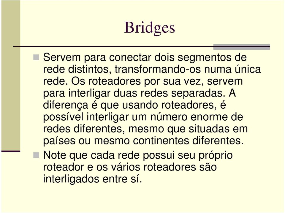 A diferença é que usando roteadores, é possível interligar um número enorme de redes diferentes, mesmo