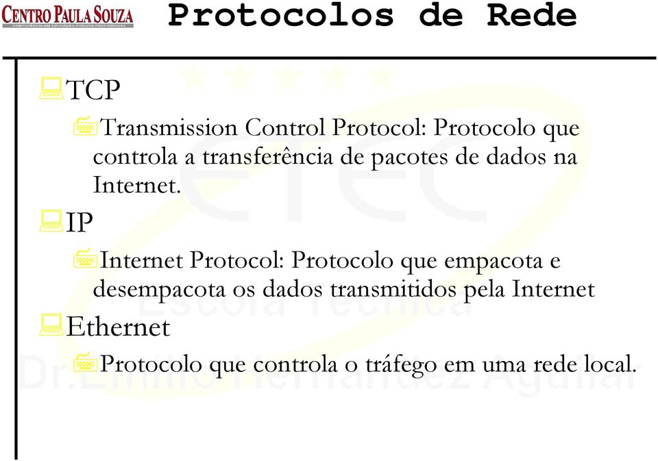 IP Internet Protocol: Protocolo que empacota e desempacota os dados