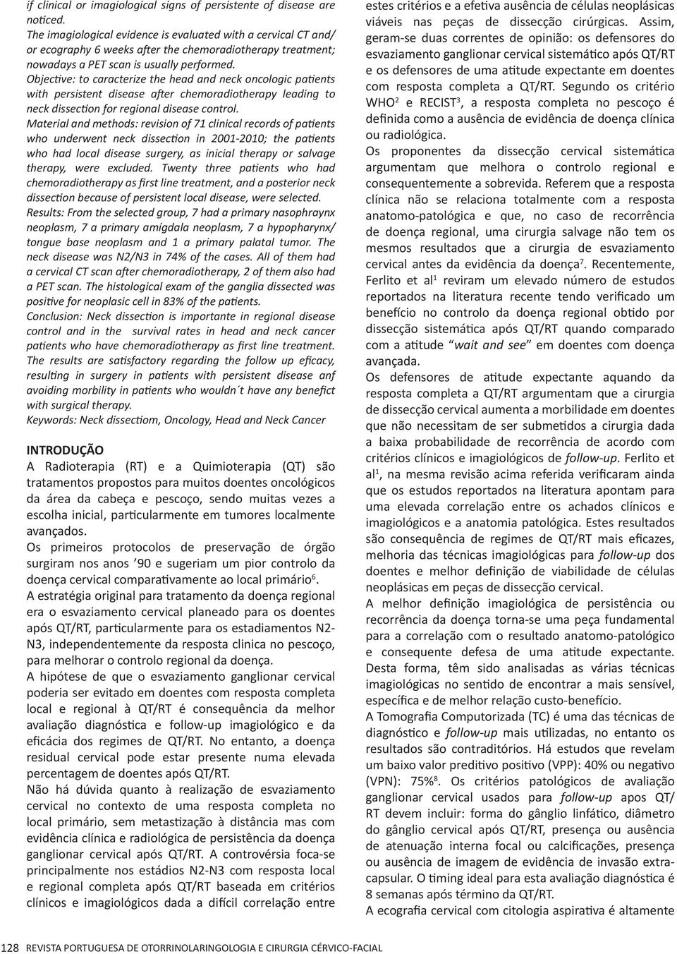 Objective: to caracterize the head and neck oncologic patients with persistent disease after chemoradiotherapy leading to neck dissection for regional disease control.