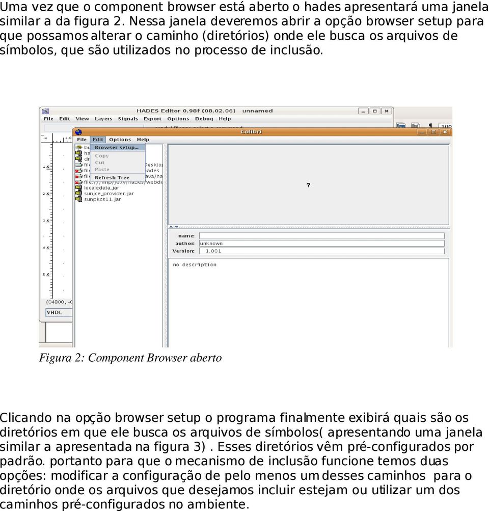 Figura 2: Component Browser aberto Clicando na opção browser setup o programa finalmente exibirá quais são os diretórios em que ele busca os arquivos de símbolos( apresentando uma janela similar a