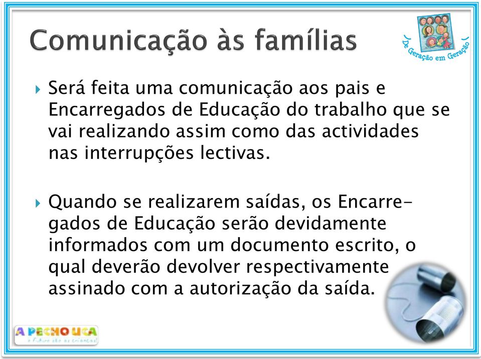 Quando se realizarem saídas, os Encarregados de Educação serão devidamente