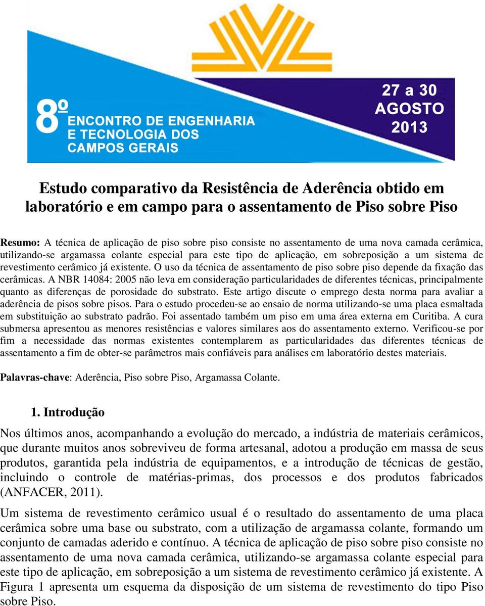 O uso da técnica de assentamento de piso sobre piso depende da fixação das cerâmicas.