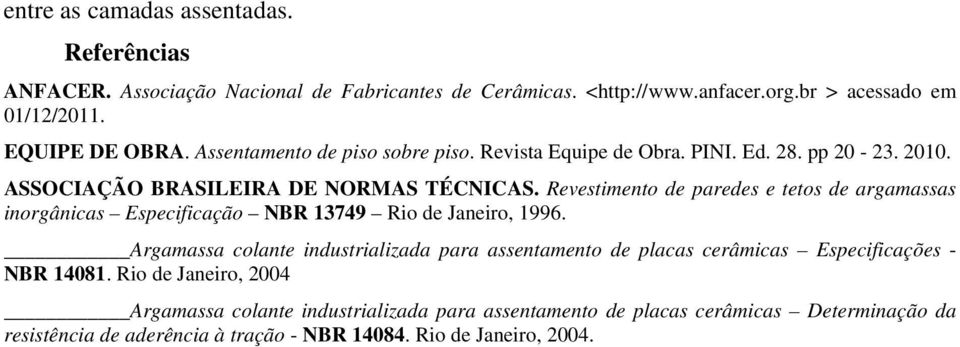 Revestimento de paredes e tetos de argamassas inorgânicas Especificação NBR 13749 Rio de Janeiro, 1996.