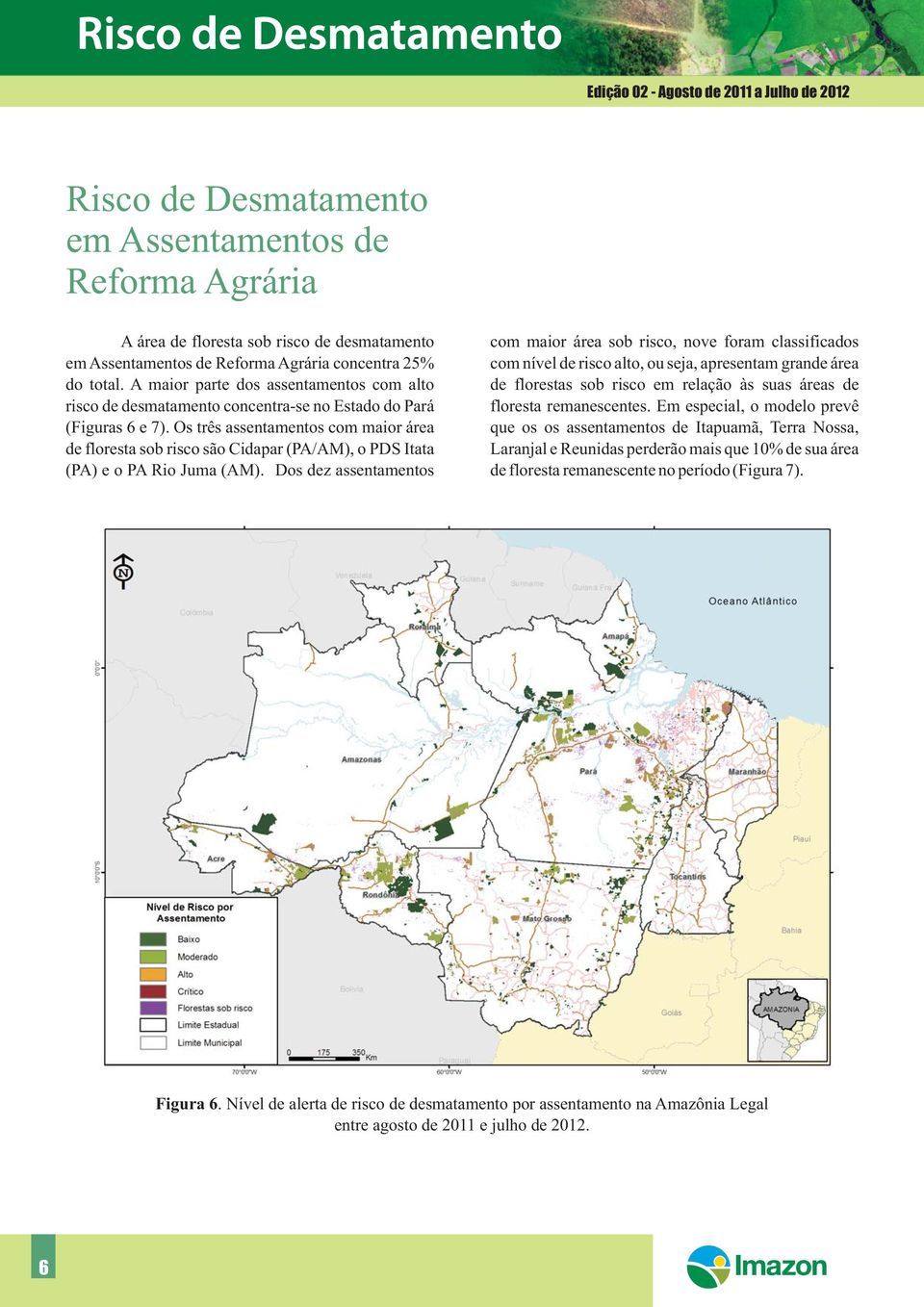 Os três assentamentos com maior área de floresta sob risco são Cidapar (PA/AM), o PDS Itata (PA) e o PA Rio Juma (AM).