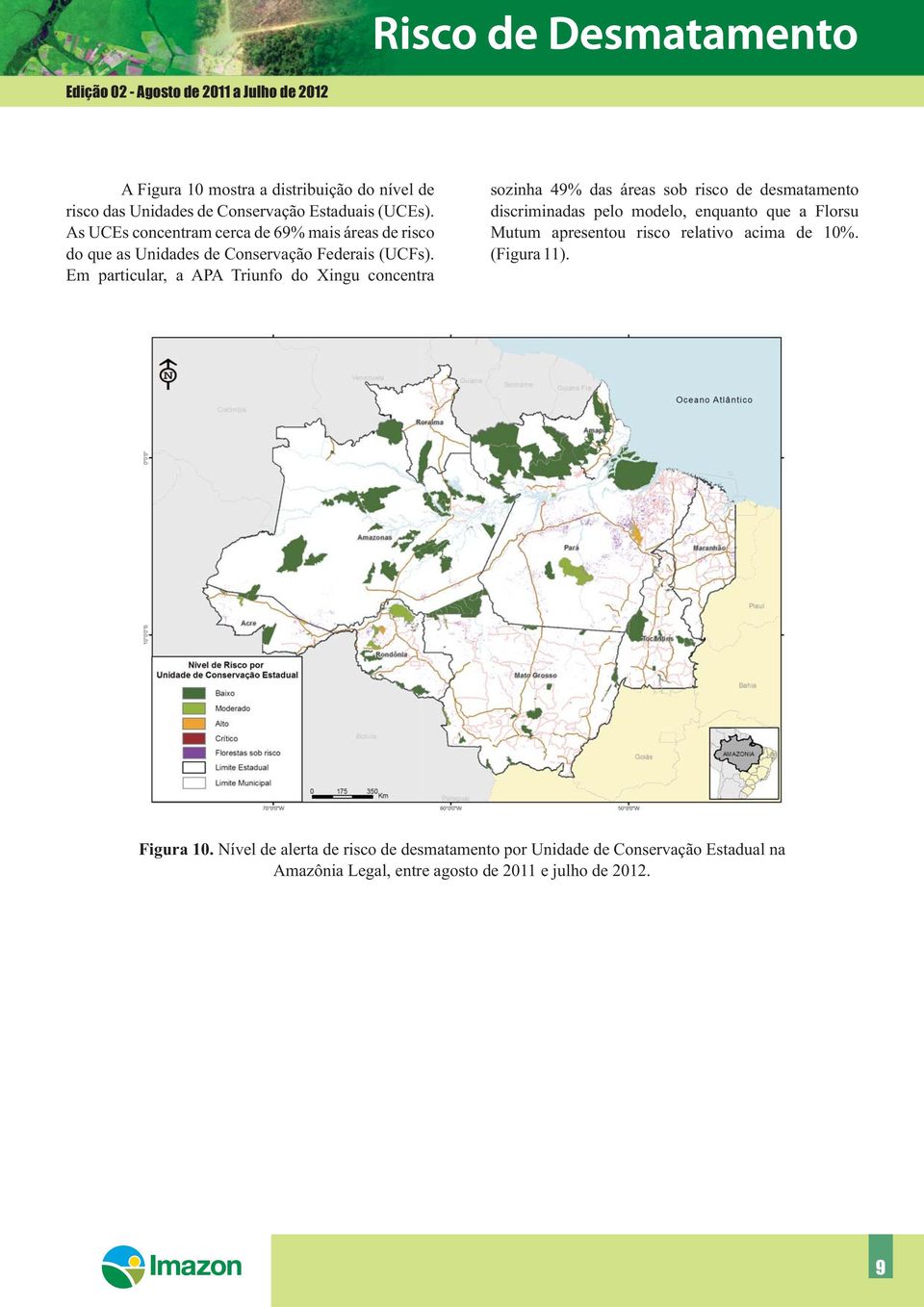 Em particular, a APA Triunfo do Xingu concentra sozinha 49% das áreas sob risco de desmatamento discriminadas pelo modelo, enquanto que a