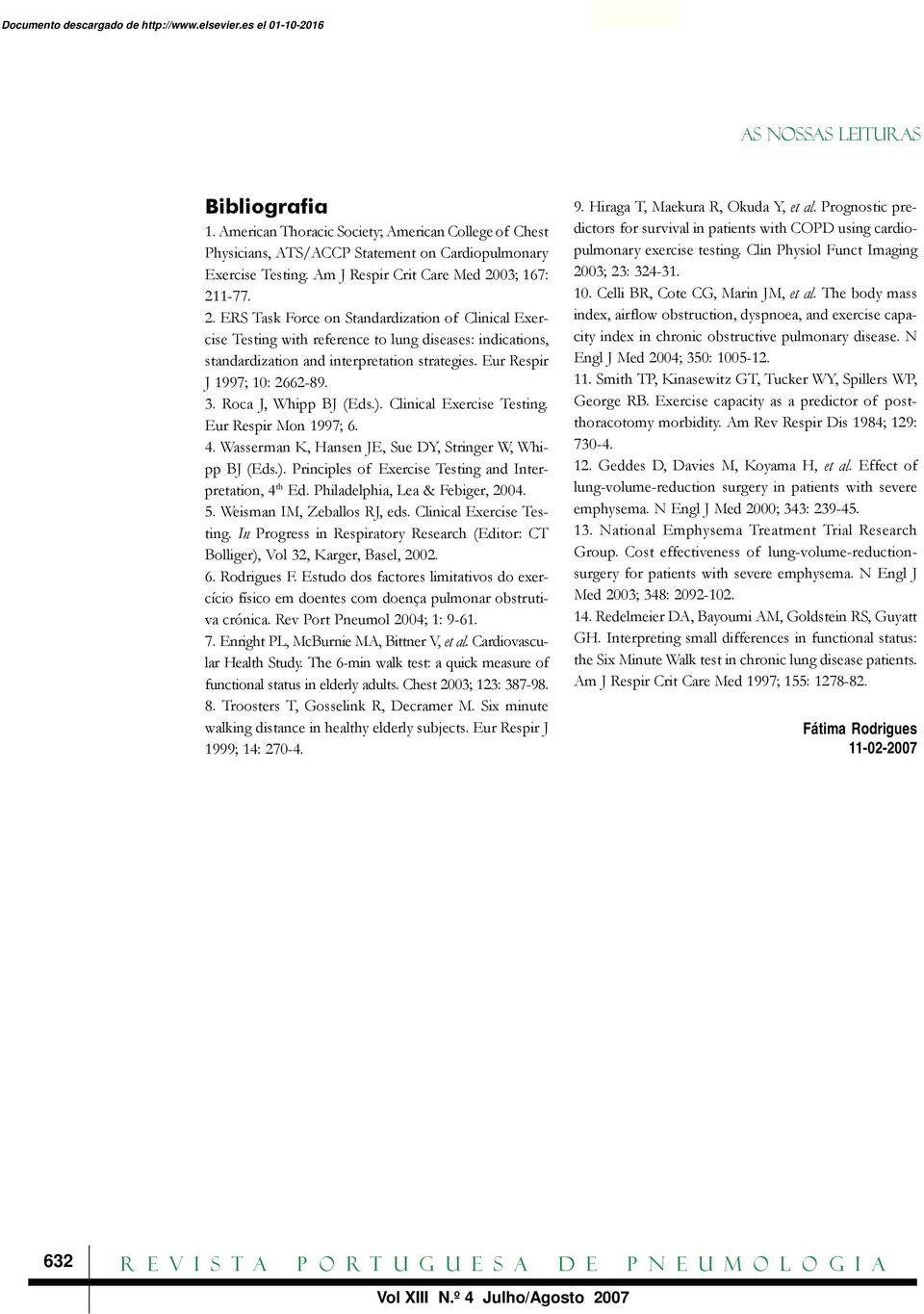 Eur Respir J 1997; 10: 2662-89. 3. Roca J, Whipp BJ (Eds.). Clinical Exercise Testing. Eur Respir Mon 1997; 6. 4. Wasserman K, Hansen JE, Sue DY, Stringer W, Whipp BJ (Eds.). Principles of Exercise Testing and Interpretation, 4 th Ed.