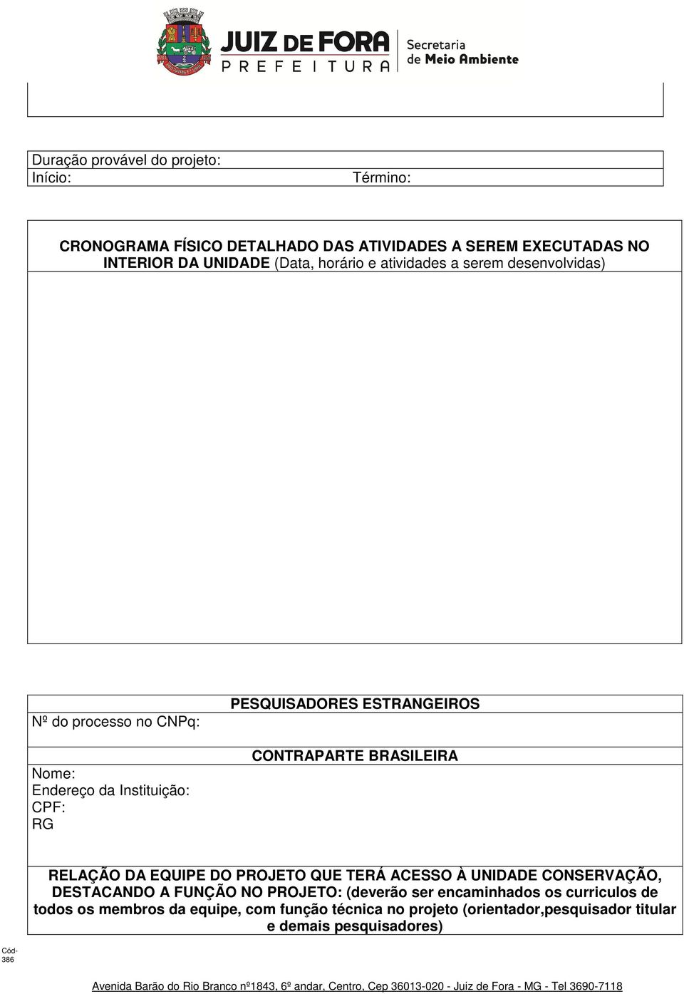 CONTRAPARTE BRASILEIRA RELAÇÃO DA EQUIPE DO PROJETO QUE TERÁ ACESSO À UNIDADE CONSERVAÇÃO, DESTACANDO A FUNÇÃO NO PROJETO: (deverão