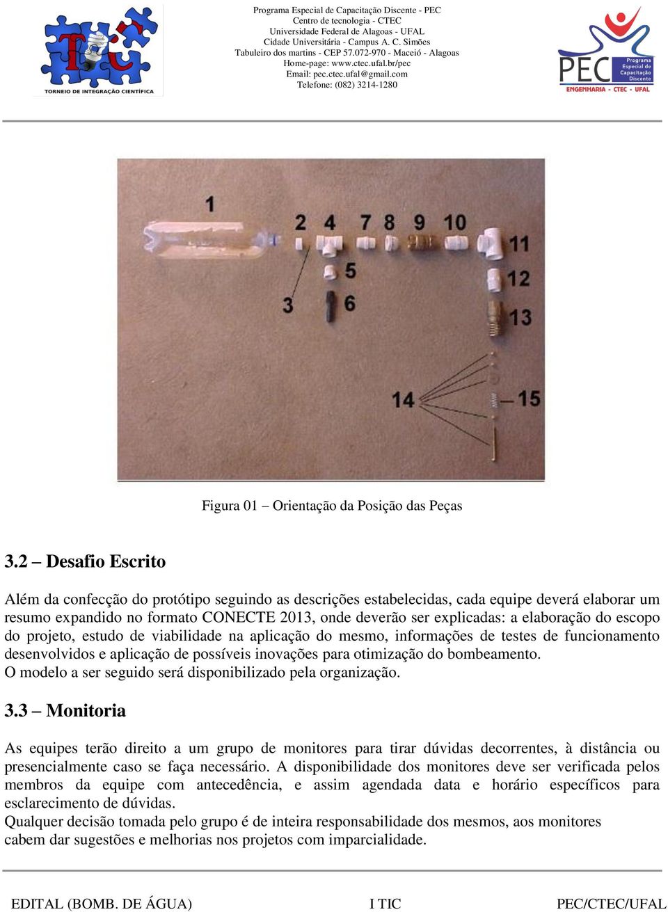 elaboração do escopo do projeto, estudo de viabilidade na aplicação do mesmo, informações de testes de funcionamento desenvolvidos e aplicação de possíveis inovações para otimização do bombeamento.