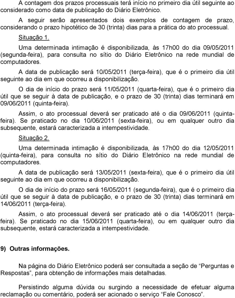 Uma determinada intimação é disponibilizada, às 17h00 do dia 09/05/2011 (segunda-feira), para consulta no sítio do Diário Eletrônico na rede mundial de computadores.