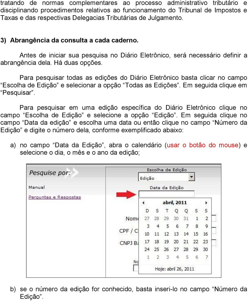 Para pesquisar todas as edições do Diário Eletrônico basta clicar no campo Escolha de Edição e selecionar a opção Todas as Edições. Em seguida clique em Pesquisar.