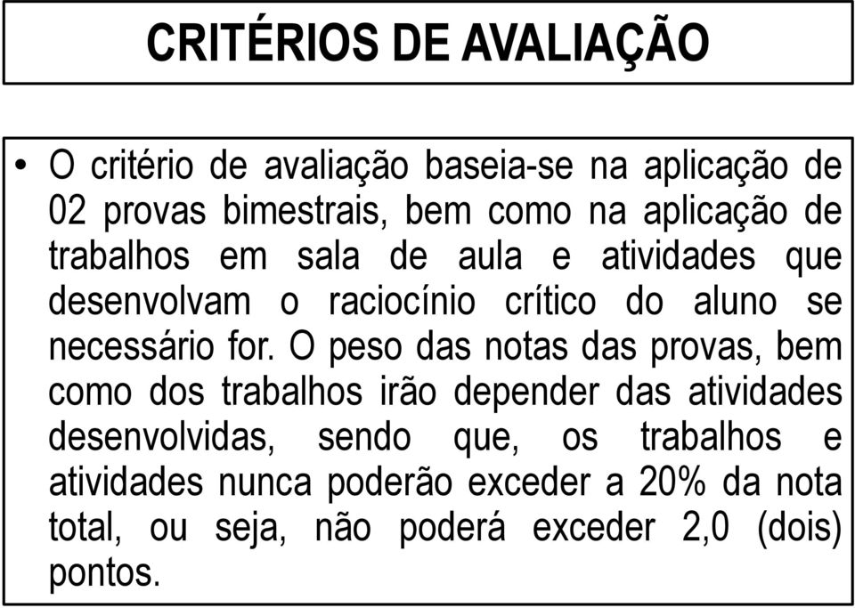 for. O peso das notas das provas, bem como dos trabalhos irão depender das atividades desenvolvidas, sendo que,