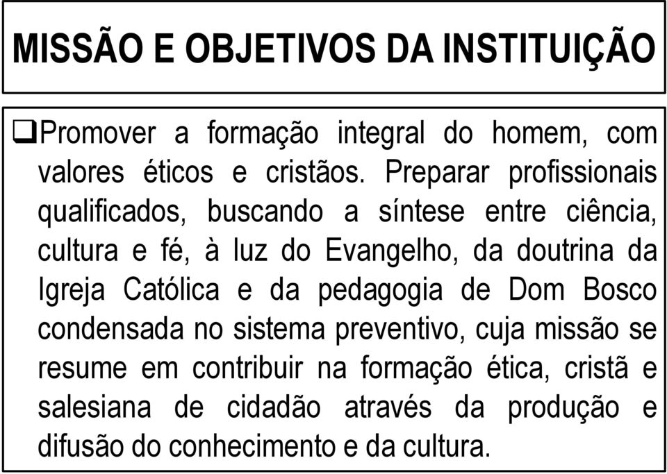doutrina da Igreja Católica e da pedagogia de Dom Bosco condensada no sistema preventivo, cuja missão se resume