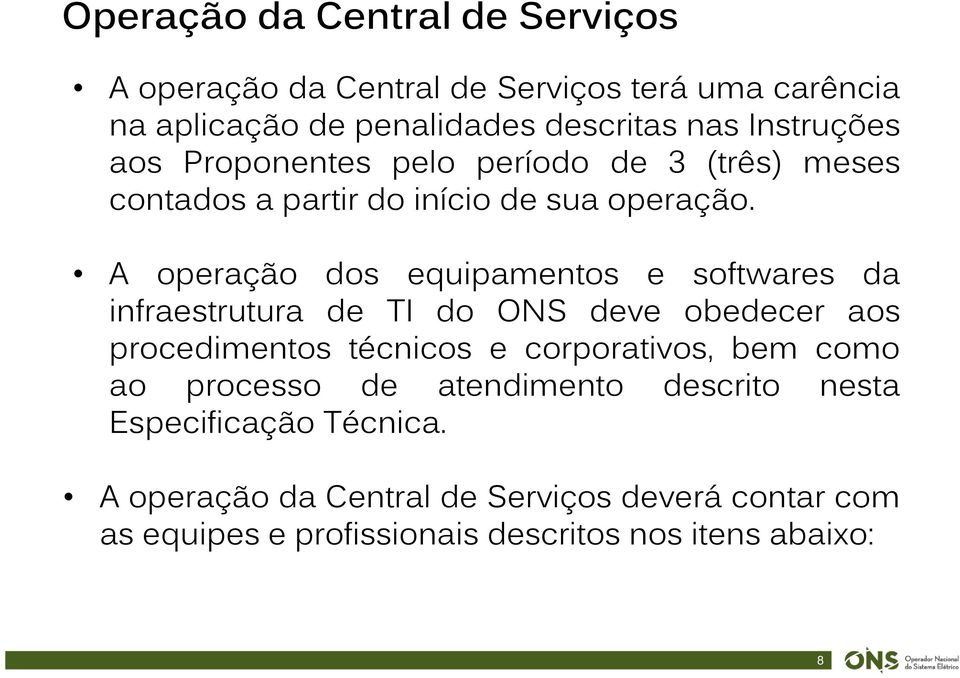 Proponentes pelo período de 3 (três) meses contados a partir do início de sua operação.