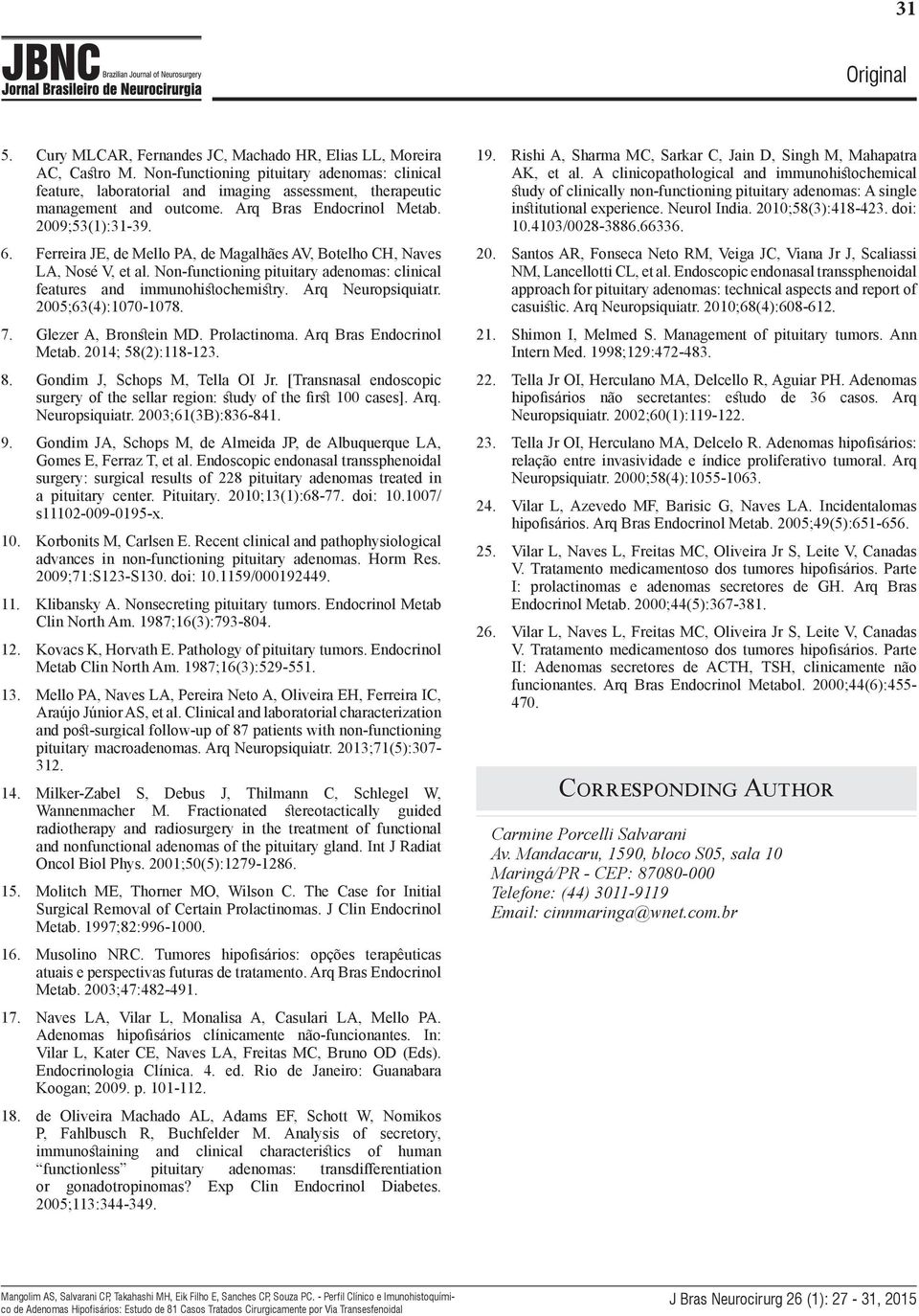 Ferreira JE, de Mello PA, de Magalhães AV, Botelho CH, Naves LA, Nosé V, et al. Non-functioning pituitary adenomas: clinical features and immunohistochemistry. Arq Neuropsiquiatr.