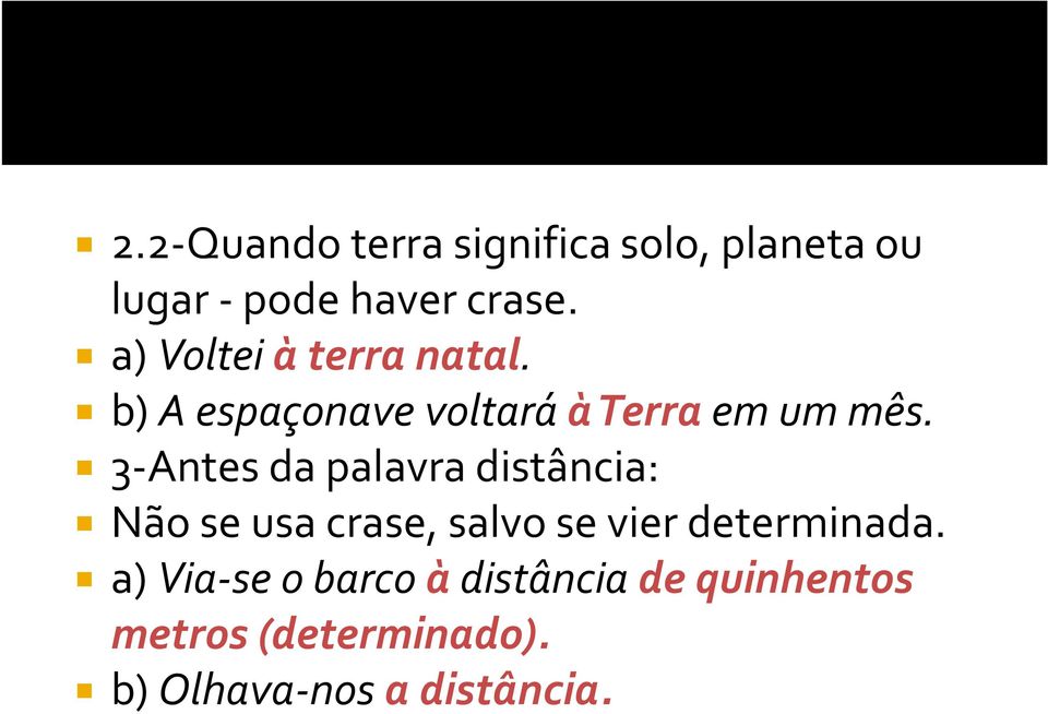 3-Antes da palavra distância: Não se usa crase, salvo se vier determinada.