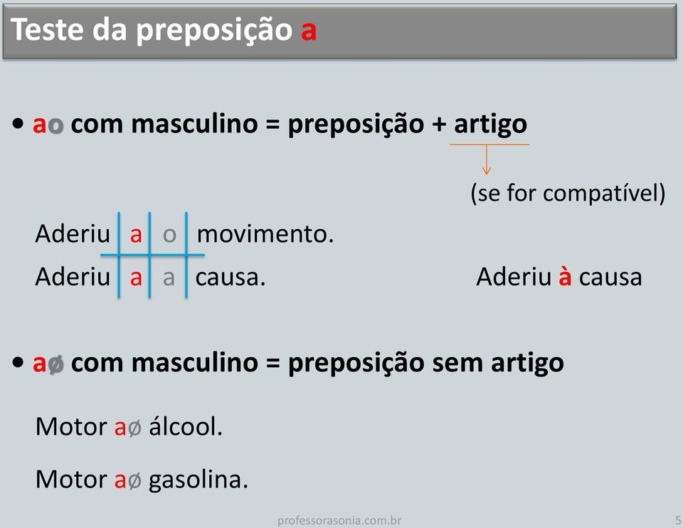 (se for compatível) Aderiu à causa aø com masculino =