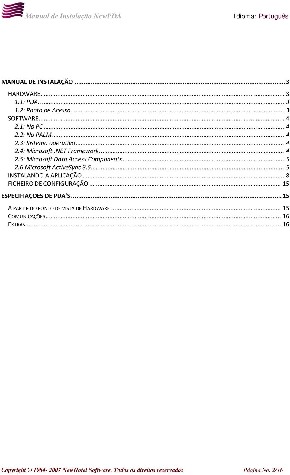 .. 8 FICHEIRO DE CONFIGURAÇÃO... 15 ESPECIFIAÇOES DE PDA S... 15 A PARTIR DO PONTO DE VISTA DE HARDWARE... 15 COMUNICAÇÕES.