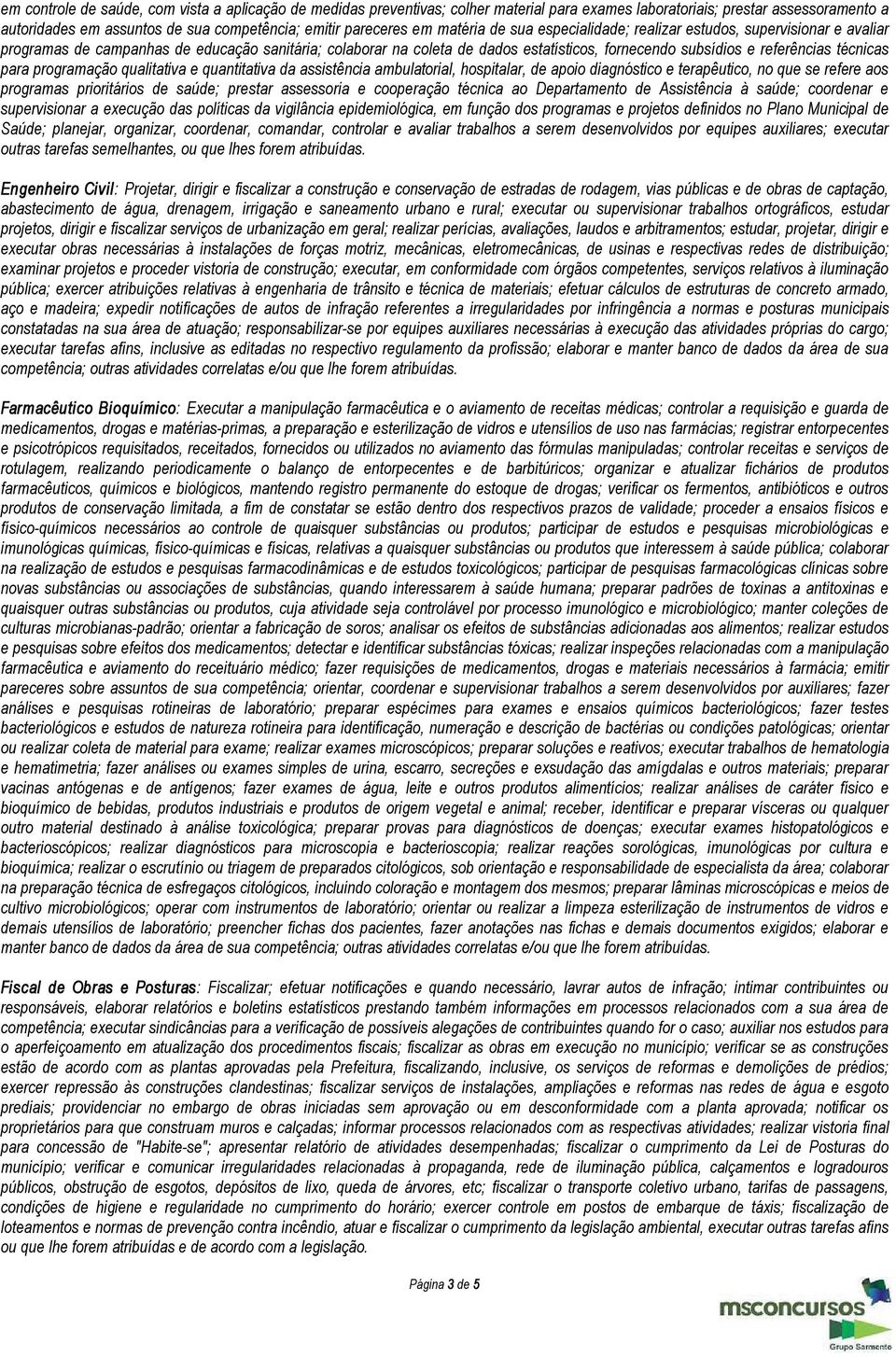 técnicas para programação qualitativa e quantitativa da assistência ambulatorial, hospitalar, de apoio diagnóstico e terapêutico, no que se refere aos programas prioritários de saúde; prestar