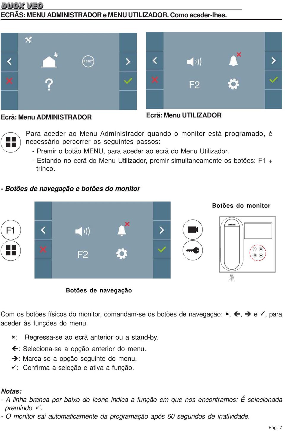 ecrã do Menu Utilizador. - Estando no ecrã do Menu Utilizador, premir simultaneamente os botões: + trinco.