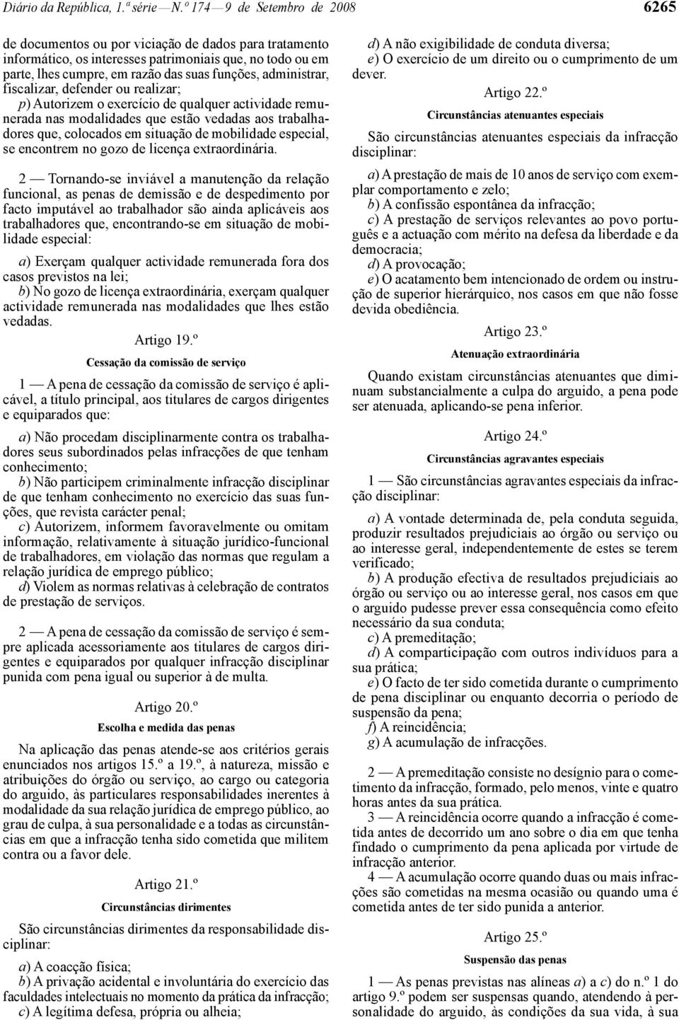 administrar, fiscalizar, defender ou realizar; p) Autorizem o exercício de qualquer actividade remunerada nas modalidades que estão vedadas aos trabalhadores que, colocados em situação de mobilidade