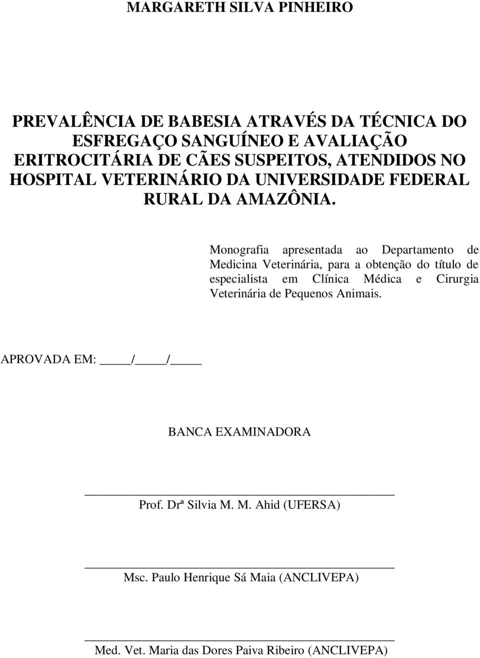 Monografia apresentada ao Departamento de Medicina Veterinária, para a obtenção do título de especialista em Clínica Médica e Cirurgia