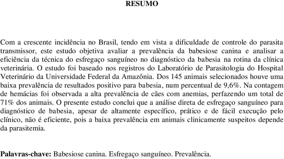 O estudo foi baseado nos registros do Laboratório de Parasitologia do Hospital Veterinário da Universidade Federal da Amazônia.